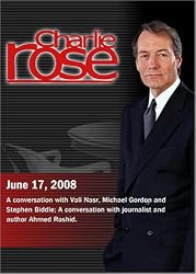 Charlie Rose -  Vali Nasr, Michael Gordon and Stephen Biddle /Ahmed Rashid (June 17, 2008)