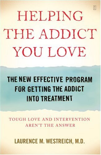 Helping the Addict You Love: The New Effective Program for Getting the Addict into Treatment