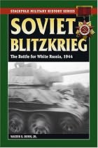 Soviet Blitzkrieg: The Battle for White Russia, 1944 (Stackpole Military History)