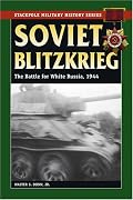 Soviet Blitzkrieg: The Battle for White Russia, 1944 (Stackpole Military History Series)