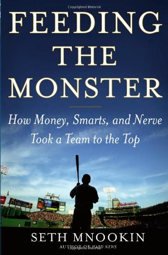 Feeding the Monster: How Money - Smarts - and Nerve Took a Team to the Top