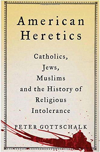 american heretics catholics jews muslims and the history of religious intolerance