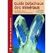 Guide Delachaux des min�raux : Plus de 500 min�raux, leurs descriptions, leurs gisements