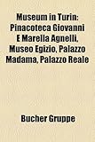 Museum in Turin: Pinacoteca Giovanni E Marella Agnelli, Museo Egizio, Palazzo Madama, Palazzo Reale-