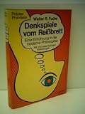 Produkt-Bild: Walter R. Fuchs: Denkspiele vom Rei&szlig;brett - Eine Einf&uuml;hrung in die moderne Philosophie