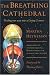 The Breathing Cathedral: Feeling Our Way Into a Living Cosmos