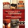 The Complete Guide to Upholstery: Stuffed with Step-by-Step Techniques for Professional Results