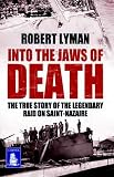 Into the jaws of death : the true story of the legendary raid on Saint-Nazaire