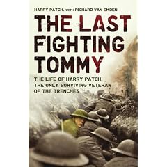 The Last Fighting Tommy: The Life of Harry Patch, the Oldest Surviving Veteran of the Trenches: The Life of Harry Patch, the Only Surviving Veteran of the Trenches