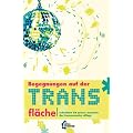 Begegnungen auf der Trans*fl�che: - reflektiert 76 queere Momente des transnormalen Alltags