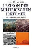 Lexikon der Milit�rischen Irrt�mer: Von Salamis bis zum Irak-Krieg - Hans-Dieter Otto