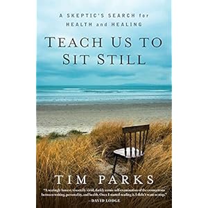 Teach Us to Sit Still: A Skeptic's Search for Health and Healing