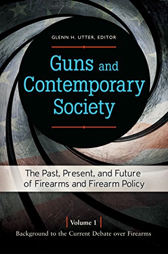 Guns and Contemporary Society: The Past, Present, and Future of Firearms and Firearm Policy [3 volumes]: The Past, Present, and Future of Firearms and Firearm Policy