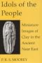Idols of the People: Miniature Images of Clay in the Ancient Near East (Schweich Lectures on Biblical Archaeology)