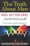The Truth About Men Will Set You Free: ...but first it'll p*ss you off! The Truth About Men Will Set You Free: ...but first it'll p*ss you off!