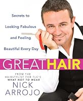 Great Hair: Secrets to Looking Fabulous and Feeling Beautiful Every Day