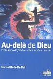 Au-del� de Dieu : Profession de foi d'un ath�e lucide et serein
