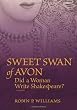 Sweet Swan of Avon: Did a Woman Write Shakespeare?
