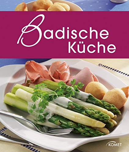 Badische Küche: Die schönsten Spezialitäten aus Baden (Spezialitäten aus der Region) (German Edition)