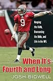When It's Fourth and Long: Keeping the Faith, Overcoming the Odds, and Life in the NFL by Josh Bidwell ($2.92)