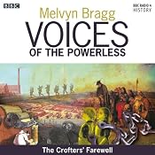 Voices of the Powerless: The Crofters' Farewell: Northern Scotland, the Western Isles and the Highland Clearances | [Melvyn Bragg]
