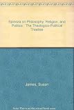 Spinoza on philosophy, religion, and politics : the theologico-political treatise