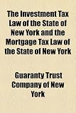 The Investment Tax Law of the State of New York and the Mortgage Tax Law of the State of New York