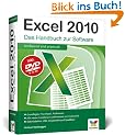 Excel 2010: Das Handbuch zur Software: Das Handbuch zur Software / Grundlagen, Praxistipps, Profiwissen / Alle neuen Funktionen und Features von Exel ... Datentabellen, VBA, Diagramme und Sparklines