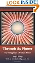 Through the Flower: My Struggle as a Woman Artist