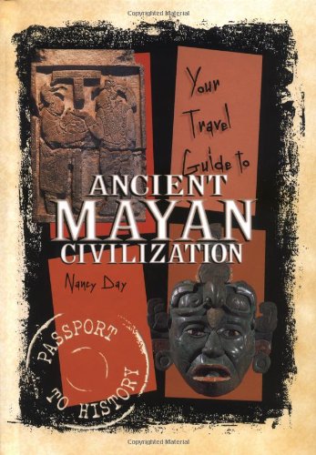 Your Travel Guide to the Ancient Mayan Civilization (Passport to History)