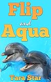 Kids Book: Flip and Aqua (Beautifully Illustrated Children's Bedtime Story Book) (Childrens Marine Life #2)