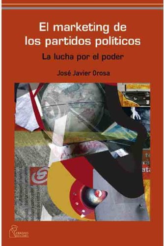 EL MARKETING DE LOS PARTIDOS POLÍTICOS: La lucha por el poder (Spanish Edition)