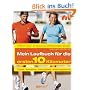 Das Laufbuch f�r die ersten 10 km: - Technik - - Ausr�stung - - Trainingspl�ne - - Erfahrungsberichte  - - Motivation und Ern�hrung