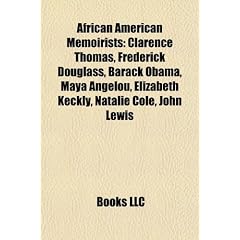 African American Memoirists: Clarence Thomas, Frederick Douglass, Barack Obama, Maya Angelou, Elizabeth Keckly, Natalie Cole, John Lewis