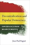 Decentralization and popular democracy : governance from below in Bolivia