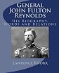 General John Fulton Reynolds: His Biography, Words and Relations