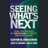 Seeing What's Next: Using Theories of Innovation to Predict Industry Change