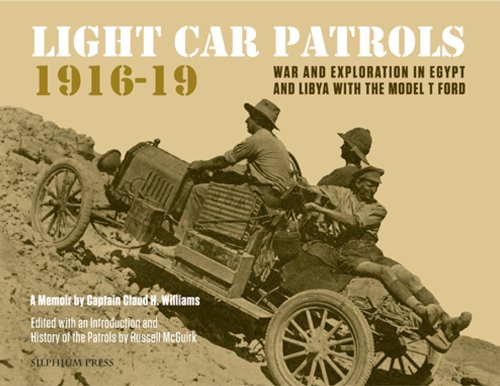 Light Car Patrols 1916-19: War and Exploration in Egypt and Libya with the Model T Ford