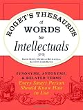 Roget's Thesaurus of Words for Intellectuals: Synonyms, Antonyms, and Related Terms Every Smart Person Should Know How to Use