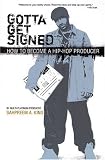 Gotta Get Signed: How To Become A Hip-Hop Producer (Omnibus Press)
