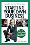 What No One Ever Tells You about Starting Your Own Business: Real-Life Start-Up Advice from 101 Successful Entrepreneurs (What No One Ever Tells You About Starting Your Own Business)