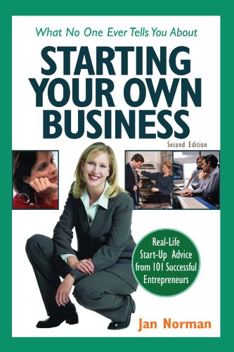 What No One Ever Tells You about Starting Your Own Business: Real-Life Start-Up Advice from 101 Successful Entrepreneurs