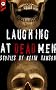 Laughing at Dead Men
