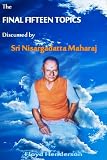 The Final Fifteen Topics Discussed by Sri Nisargadatta Maharaj