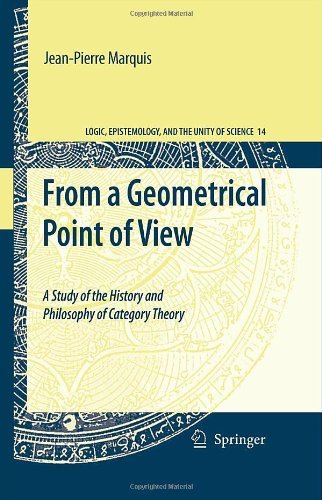 From a Geometrical Point of View: A Study of the History and Philosophy of Category Theory (Logic, Epistemology, and the Unity of Science) On Sale