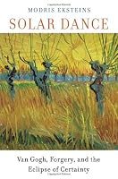 Solar Dance: Van Gogh, Forgery, and the Eclipse of Certainty