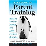 Handbook of Parent Training: Helping Parents Prevent and Solve Problem Behaviors