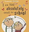 I am Too Absolutely Small for School (Charlie and Lola)