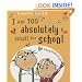 I am Too Absolutely Small for School (Charlie and Lola)