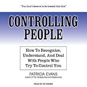 Controlling People: How to Recognize, Understand, and Deal with People Who Try to Control You | [Patricia Evans]